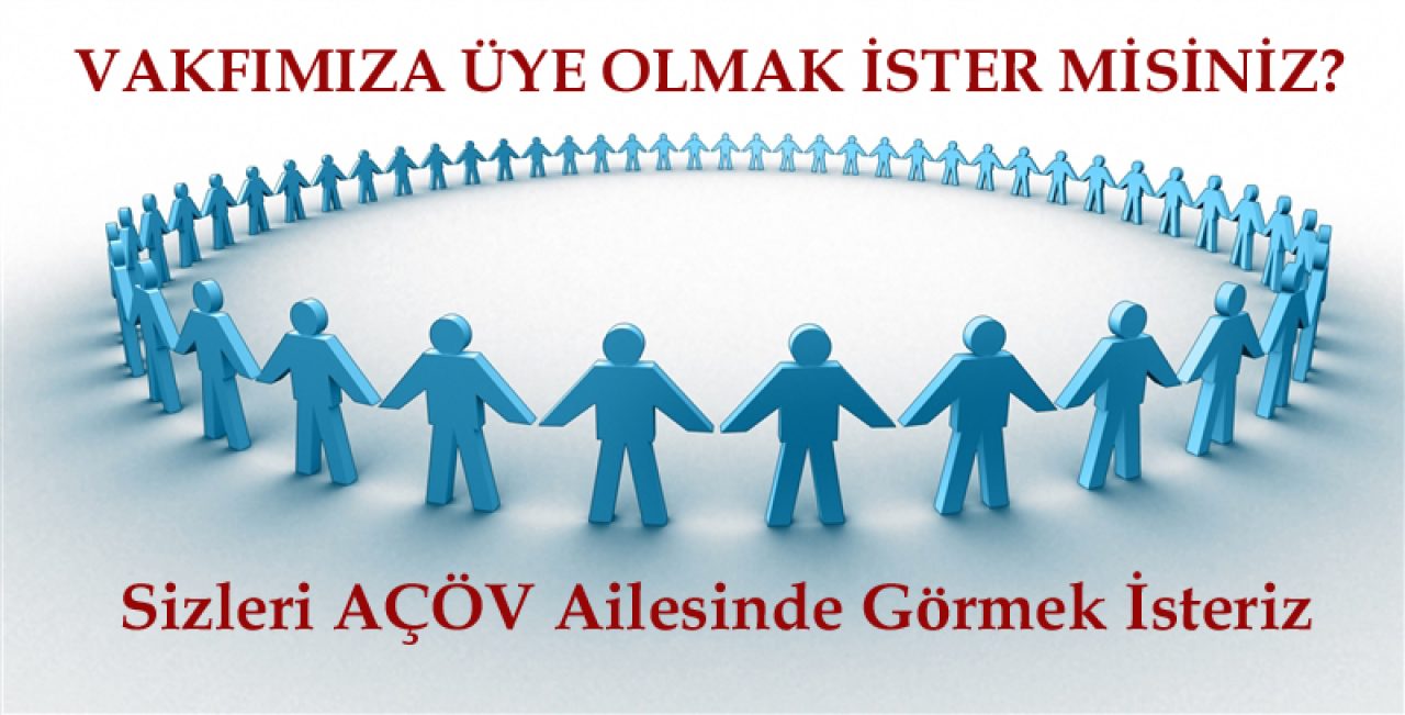 VAKFIMIZA ÜYE OLMAK İSTER MİSİNİZ? Sizleri AÇÖV Ailesinde Görmek İstiyoruz…